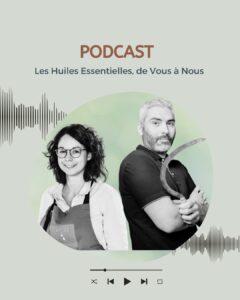 Podcast : Les huiles essentielles, de Vous à Nous